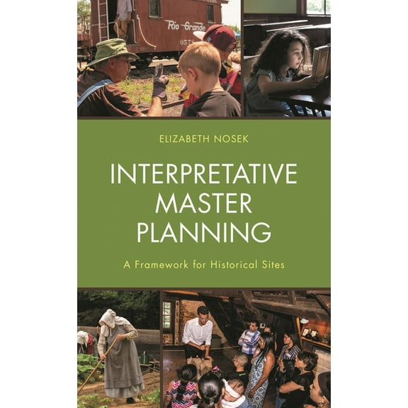 Interpretative Master Planning: A Framework for Historical Sites, (Paperback)
