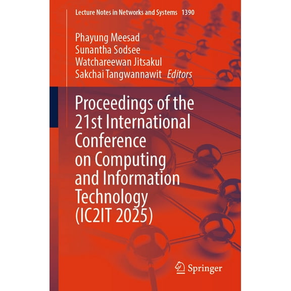Lecture Notes in Networks and Systems Proceedings of the 21st International Conference on Computing and Information Technology (Ic2it 2025), Book 1390, (Paperback)