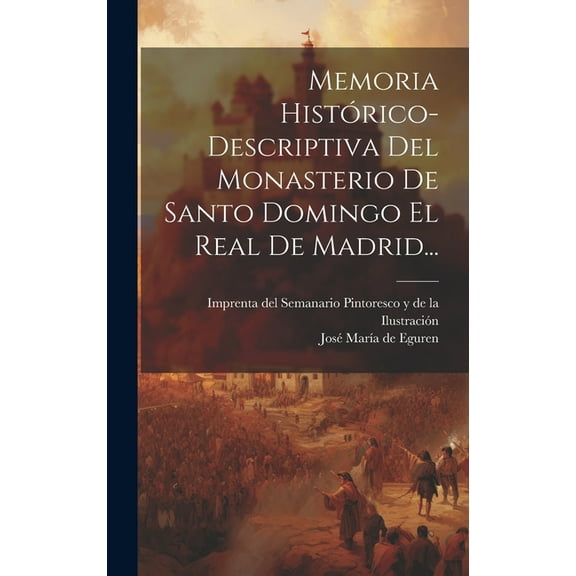 Memoria Histórico-descriptiva Del Monasterio De Santo Domingo El Real De Madrid... (Hardcover)