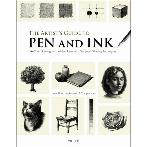 The Artist's Guide to Pen and Ink: Take Your Drawings to the Next Level with Gorgeous Shading Techniques, (Paperback)