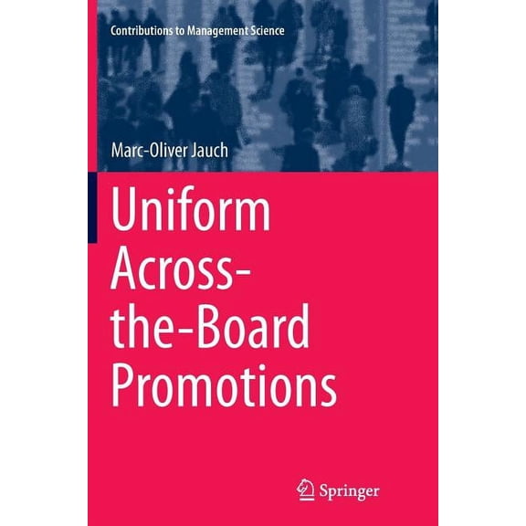 Contributions to Management Science Uniform Across-The-Board Promotions, (Paperback)