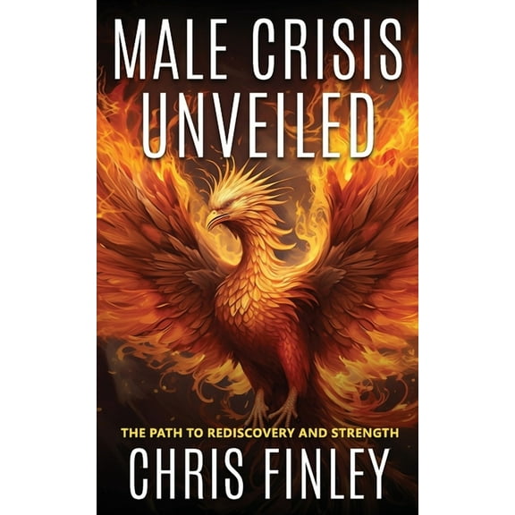 Male Crisis Unveiled: The Path to Rediscovery and Strength, (Paperback)