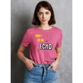 thumbnail image 2 of Don't Be An Echo Fashion Slogan T-Shirt Women -Image by Shutterstock, Female x-Large, 2 of 4