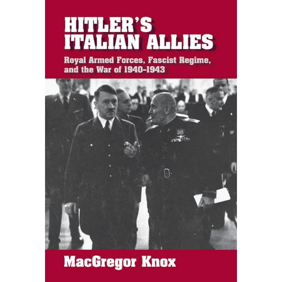 Hitler's Italian Allies: Royal Armed Forces, Fascist Regime, and the War of 1940-1943, (Hardcover)