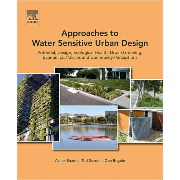 Approaches to Water Sensitive Urban Design: Potential, Design, Ecological Health, Urban Greening, Economics, Policies, a, (Paperback)