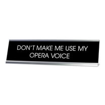Signs ByLITA Don't Make Me Use My Opera Voice Novelty Desk Sign (2 x 8")