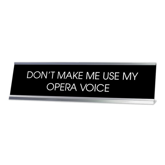 Signs ByLITA Don't Make Me Use My Opera Voice Novelty Desk Sign (2 x 8")