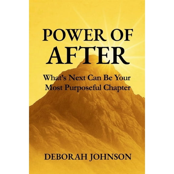 Power of After: What's Next Can Be Your Most Purposeful Chapter, (Paperback)