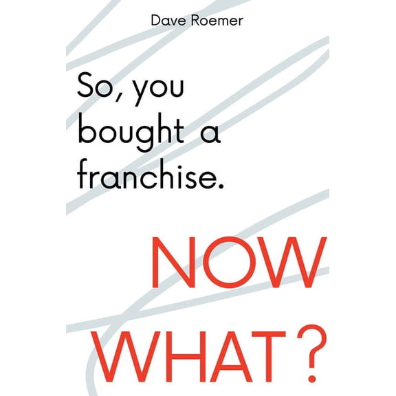So, You Bought a Franchise. Now What? (Paperback)