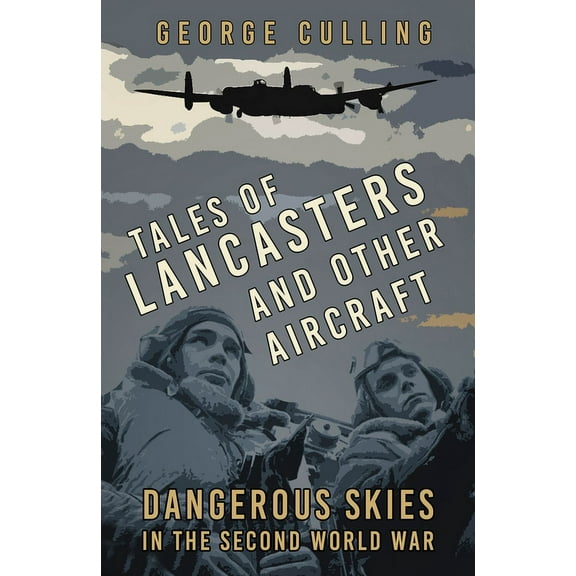Tales of Lancasters and Other Aircraft : Dangerous Skies in the Second World War (Paperback)