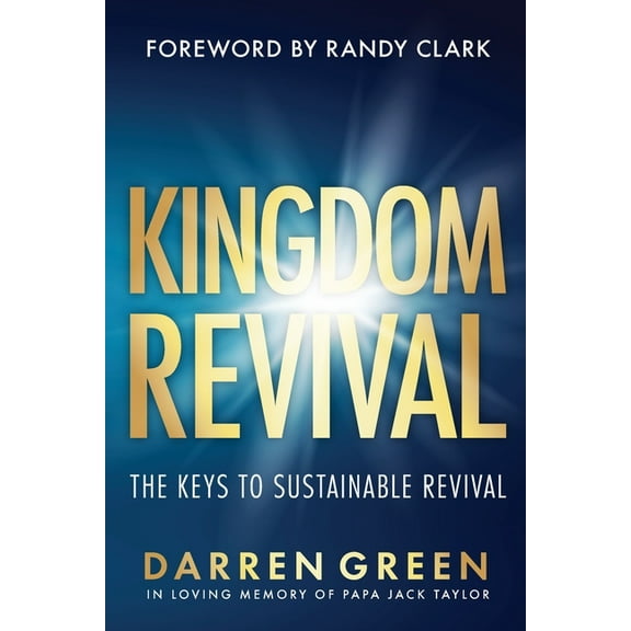 Kingdom Revival: The Keys to Sustainable Revival, Foreword by Randy Clark, (Paperback)