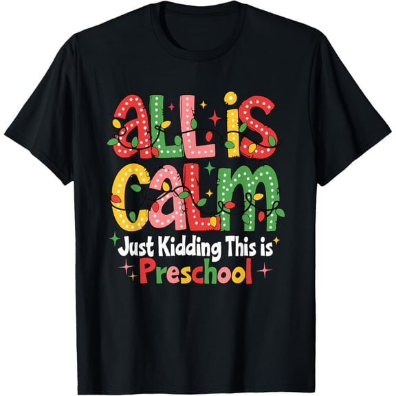 All is Calm Just Kidding This is Preschool Teachers Adult T-shirt