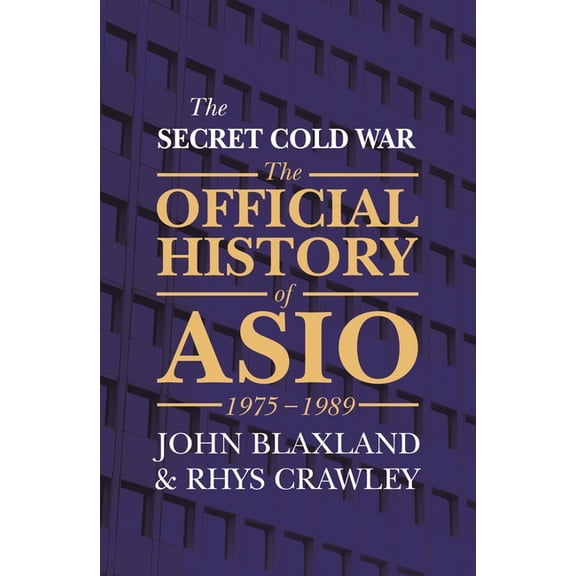 The Secret Cold War : The Official History of ASIO, 1975-1989 (Paperback)