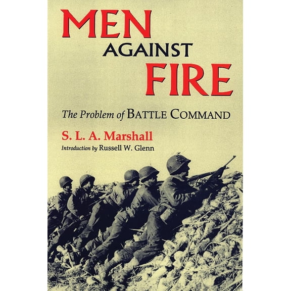 Pre-Owned Men Against Fire: The Problem of Battle Command (Paperback) 0806132809 9780806132808