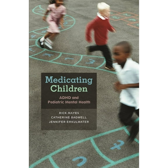 Medicating Children: ADHD and Pediatric Mental Health (Hardcover)