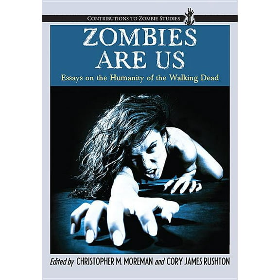 Contributions to Zombie Studies Zombies Are Us: Essays on the Humanity of the Walking Dead, (Paperback)