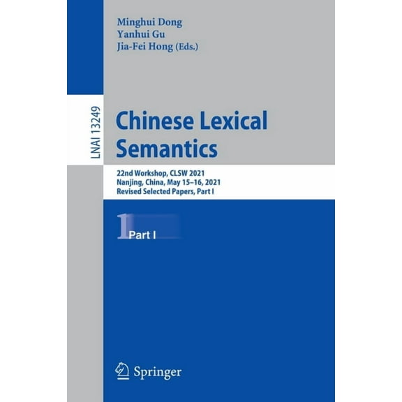 Chinese Lexical Semantics: 22nd Workshop, Clsw 2021, Nanjing, China, May 15-16, 2021, Revised Selected Papers, Part I, (Paperback)