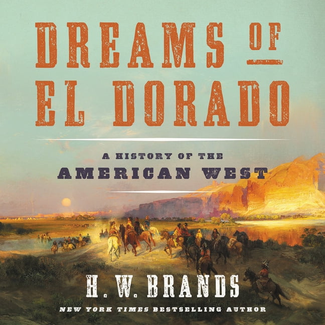 Dreams of El Dorado A History of the American West (Audiobook