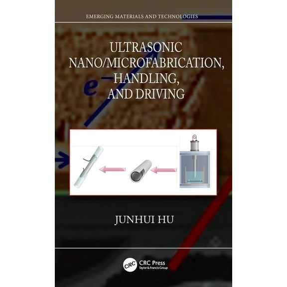 Emerging Materials and Technologies Ultrasonic Nano/Microfabrication, Handling, and Driving, (Hardcover)