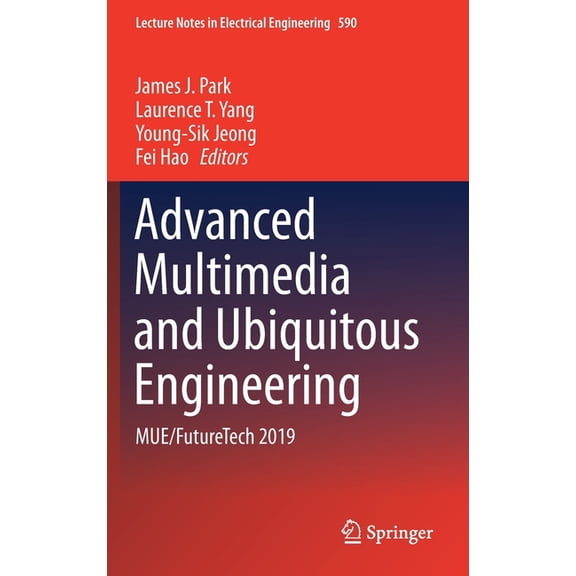 Lecture Notes in Electrical Engineering Advanced Multimedia and Ubiquitous Engineering: Mue/Futuretech 2019, Book 590, (Hardcover)
