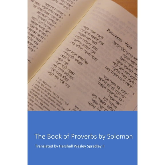 The Book of Proverbs by Solomon: Son of David, King of Israel, (Paperback)