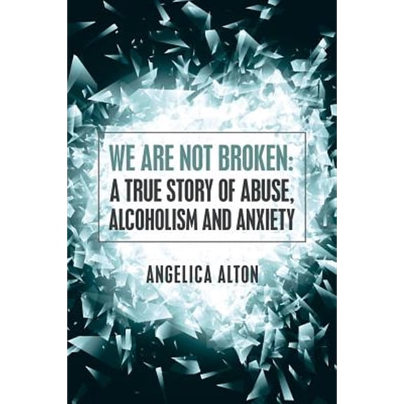 Pre-Owned We Are Not Broken: A True Story of Abuse, Alcoholism and Anxiety, (Paperback)