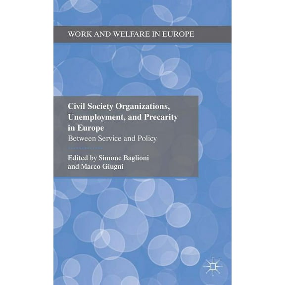 Work and Welfare in Europe Civil Society Organizations, Unemployment, and Precarity in Europe: Between Service and Policy, (Hardcover)