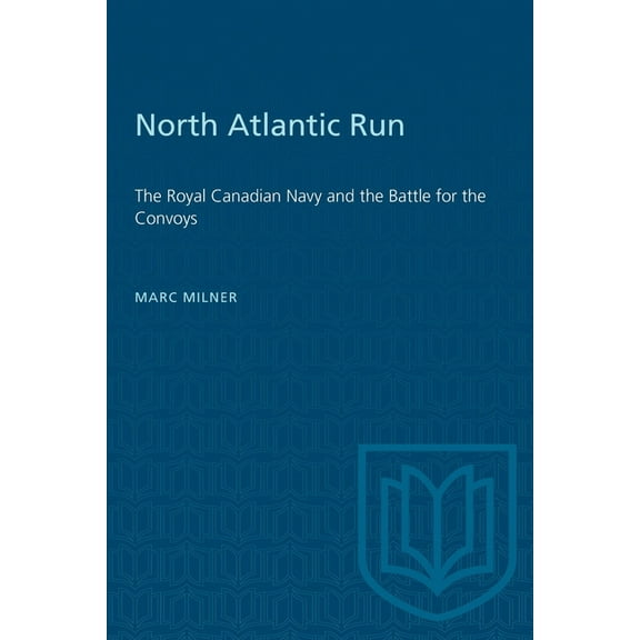 Heritage North Atlantic Run: The Royal Canadian Navy and the Battle for the Convoys, (Paperback)