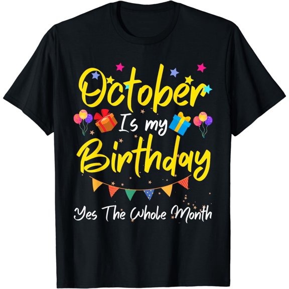 October Is My Birthday MonthYes The Whole Month Funny Girl T-Shirt