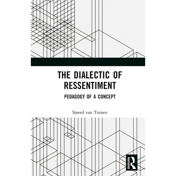 The Dialectic of Ressentiment: Pedagogy of a Concept, (Hardcover)