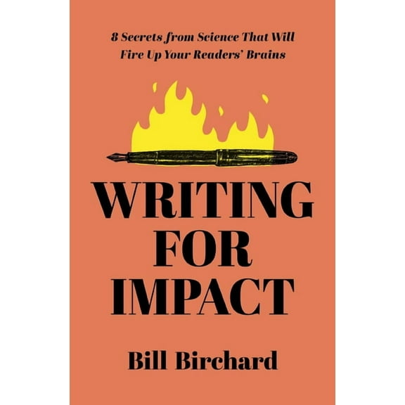 Writing for Impact: 8 Secrets from Science That Will Fire Up Your Readers' Brains, (Paperback)