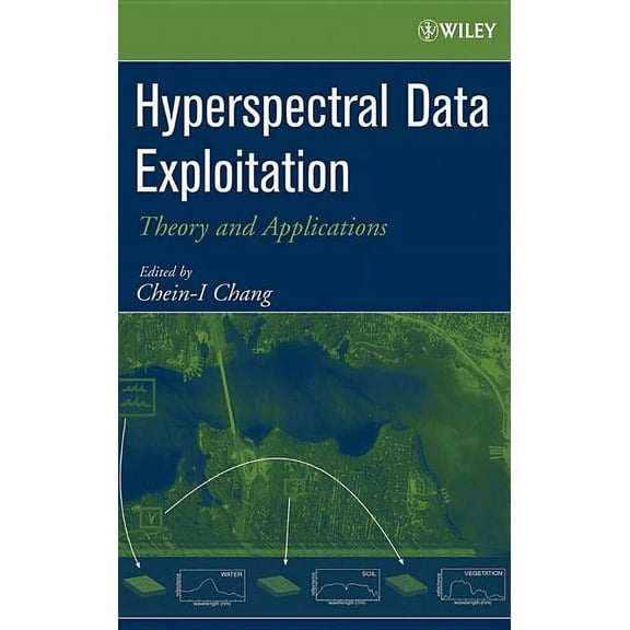 Hyperspectral Data Exploitation: Theory and Applications, (Hardcover)