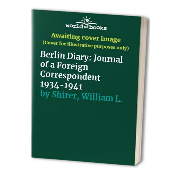 Pre-Owned Berlin Diary : The Journal of a Foreign Correspondent 1934-1941 (Hardcover) 9780883659229