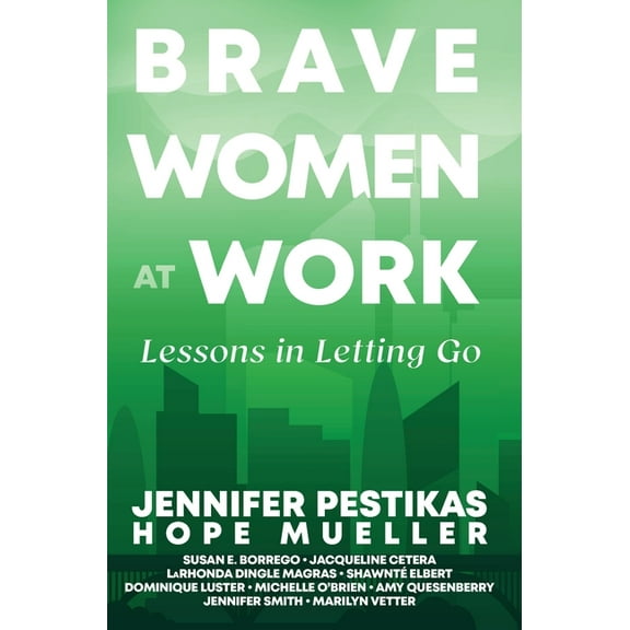 Brave Women at Work: Lessons in Letting Go, (Hardcover)