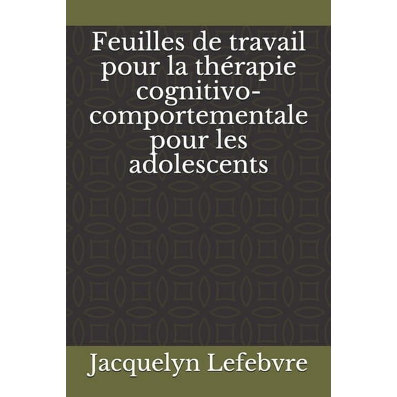 Feuilles de travail pour la thérapie cognitivo-comportementale pour les adolescents, (Paperback)