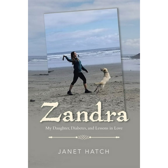 Zandra: My Daughter, Diabetes, and Lessons in Love, (Paperback)