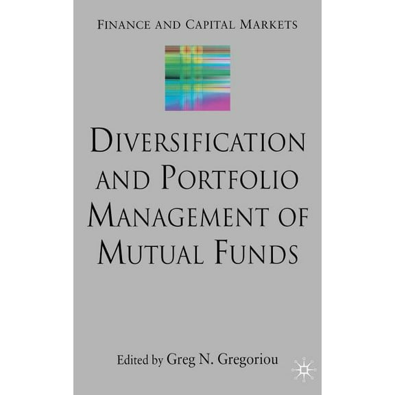 Finance and Capital Markets Diversification and Portfolio Management of Mutual Funds, (Hardcover)
