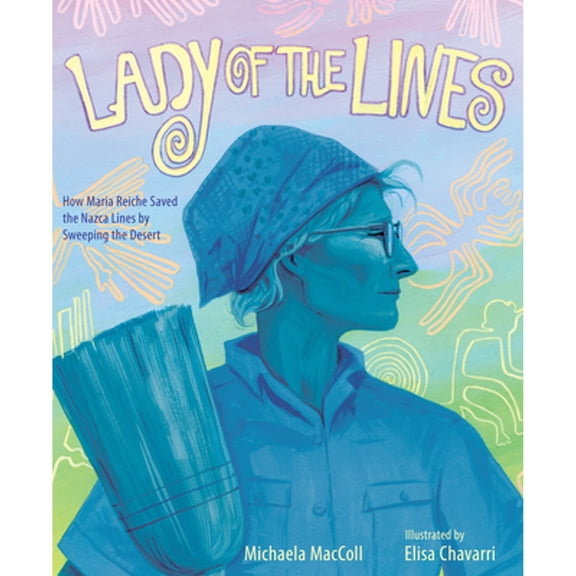 Pre-Owned Lady of the Lines : How Maria Reiche Saved the Nazca Lines by Sweeping the Desert (Hardcover) 9781662620096