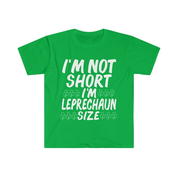 I am not short I am Leprechaun size Unisex T-shirt S-3XL St Patrick's Day