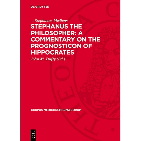 Corpus Medicorum Graecorum Stephanus the Philosopher: A Commentary on the Prognosticon of Hippocrates, Book 11, (Hardcover)