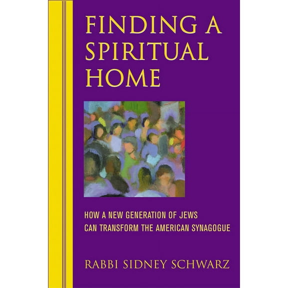 Finding a Spiritual Home: How a New Generation of Jews Can Transform the American Synagogue (Paperback)