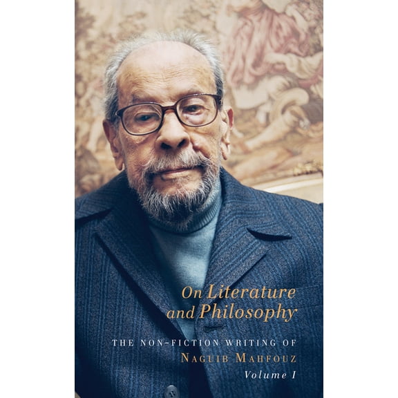 On Literature and Philosophy : The Non-Fiction Writing of Naguib Mahfouz: Volume 1 (Hardcover)