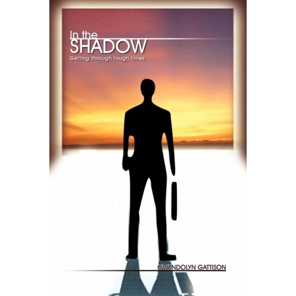 In the Shadow: Getting Through Tough Times (Paperback)