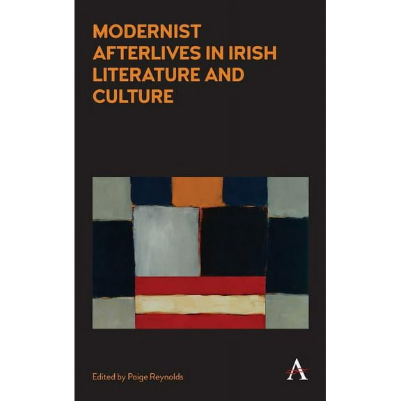 Anthem Irish Studies Modernist Afterlives in Irish Literature and Culture, (Hardcover)