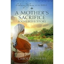 Ordinary Women of the Bible A Mother's Sacrifice: Jochebed's Story, Book 1, (Paperback)