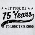 thumbnail image 3 of CafePress - Funny 75Th Birthday Light T Shirt - Men's Classic Graphic T-Shirt, 3 of 4