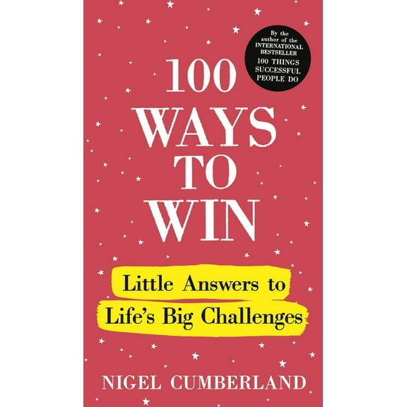 100 Ways to Win: Little Answers to Life's Big Challenges, (Hardcover)