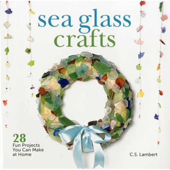 Pre-Owned Sea Glass Crafts: 28 Fun Projects You Can Make at Home
