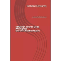 VBScript source Code Winmgmts ExecNotificationQuery: __InstanceModificationEvent (Paperback)