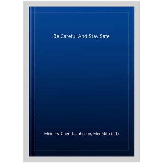 Pre-Owned Be Careful and Stay Safe (Paperback) 1575422115 9781575422114